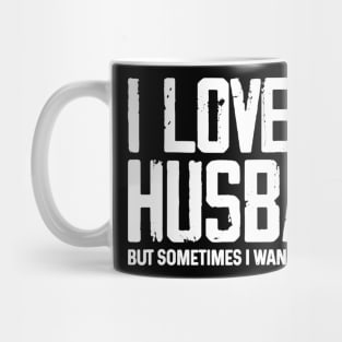 I Love My Husband But Sometimes I Wanna Square Up Mug